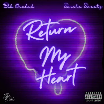 Return My Heart (Clean) by Blk Orchid