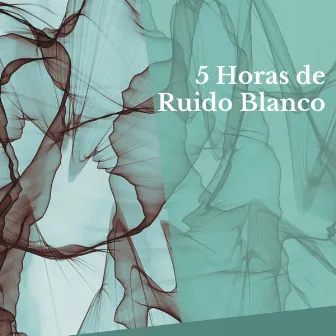 5 Horas de Ruido Blanco by Ruido Blanco