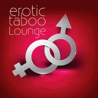 Erotic Taboo Lounge – Sensual Tantric Massage, Erotic Piano Music for Lovers, Sexy Moods, Kamasutra Erotic Chillout, Amazing Sounds for Making Love by Making Love Music Centre