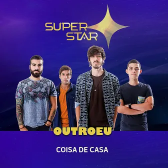 Coisa de Casa (Superstar) - Single by OUTROEU