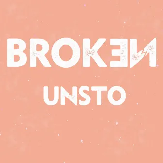 Broken by Unsto