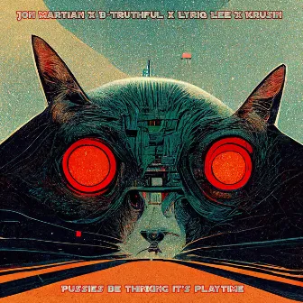 Pussies Be Thinking It's Playtime by Jon Martian