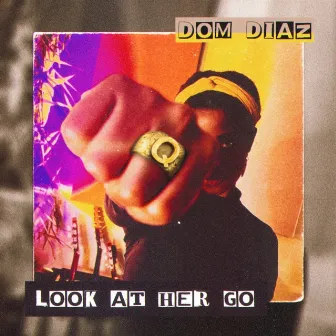 Look At Her Go by Dom Diaz