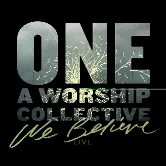 We Believe (Live) by ONE A Worship Collective