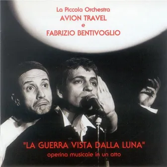 La guerra vista dalla luna (Operina musicale in un atto) by Fabrizio Bentivoglio