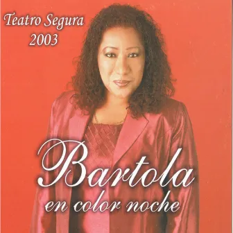 En Color Noche - Teatro Segura 2003, Vol. 1 (En Vivo) by Bartola