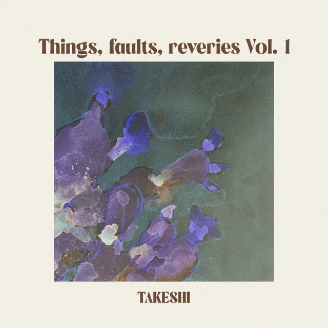 Things, Faults, Reveries Vol. I