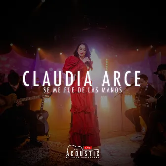 Se me fue de las manos (LIVE ACOUSTIC) by Claudia Arce