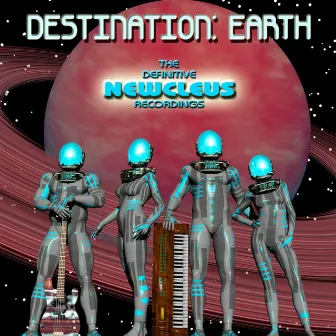 Destination: Earth - The Definitive Newcleus Recordings by Newcleus