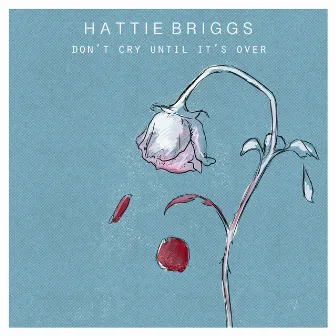 Don't Cry Until It's Over by Hattie Briggs