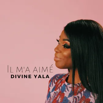 Il m'a aimé by Divine Yala