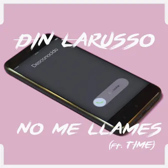 No Me Llames by Din Larusso