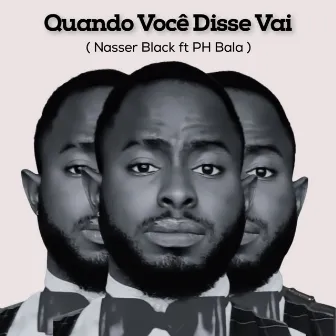 Quando Você Disse Vai by Nasser black