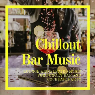 Chillout Bar Music: Lounge and Electro music for Luxury Bar and Cocktail Party by Chillout Relaxation Dream Club