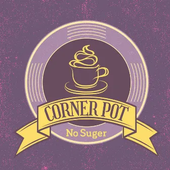 No Sugar by CORNER POT