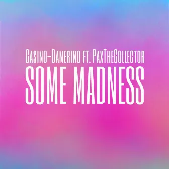 Some Madness by Casino-Damerino