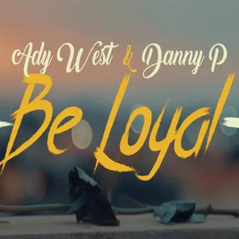 Be Loyal by Danny P