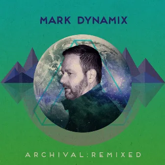 Archival: Remixed (Mixed) by Mark Dynamix