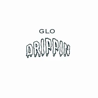 Drippin by G.LO