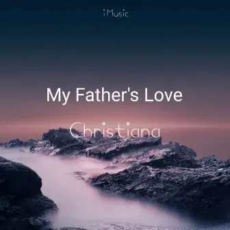 My Fathers Love by Christiana