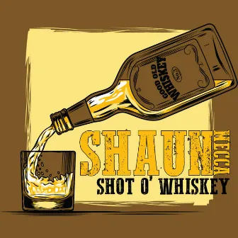 Shot O' Whiskey by Shaun Mecca