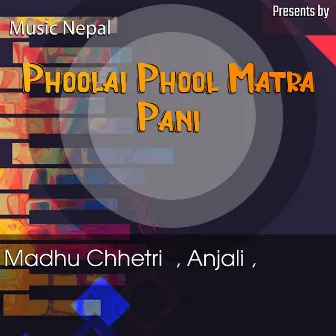 Phoolai Phool Matra Pani by Madhu chhetri