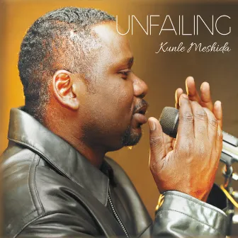 Unfailing by Kunle Meshida