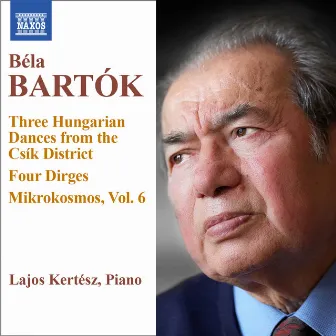 Bartók: 3 Hungarian Folksongs from the Csík District - 4 Dirges, Op. 9a - Mikrokosmos, Vol. 6 by Lajos Kertesz