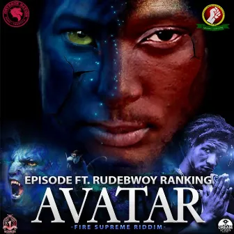 Avatar (feat. Rude Bwoi Ranking) [Fire Supreme Riddim] by Episode