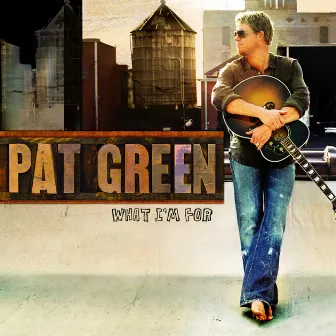 What I'm For by Pat Green