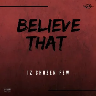 Believe That by IZ Chozen Few