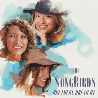 Dreamers Dream On by The SongBirds