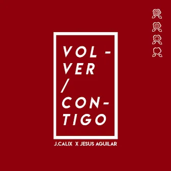 Volver Contigo by J Calix