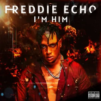 I'm Him by Freddie Ècho