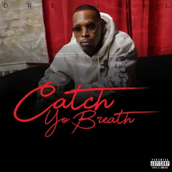 Catch Yo Breath by Dre Ueal