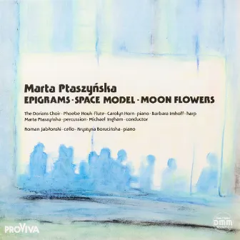 Marta Ptaszynska - Epigrams - Space Model - Moon Flowers by The Dorian Choir