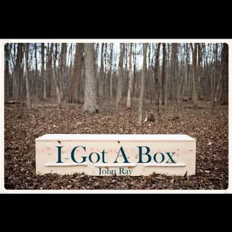 I Got a Box by John Ray