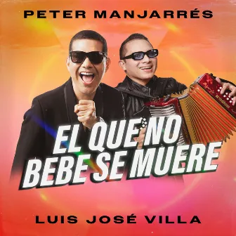 El Que No Bebe Se Muere by Luis Jose Villa