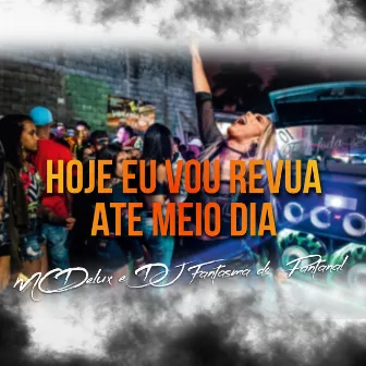 Hoje Eu Vou Revua Ate Meio Dia by DJ Fantasma do Pantanal