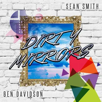 Dirty Mirrors by Ben Davidson