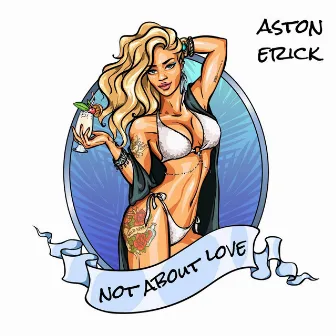 Not About Love by Aston Erick