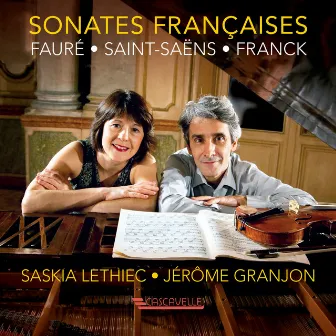 Fauré: Violin Sonata No. 1 in A Major, Op. 13 - Saint-Saëns: Violin Sonata No. 1 in D Minor, Op. 75 - Franck: Violin Sonata in A Major, FWV 8 by Jérome Granjon