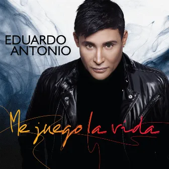 Me Juego La Vida by Eduardo Antonio