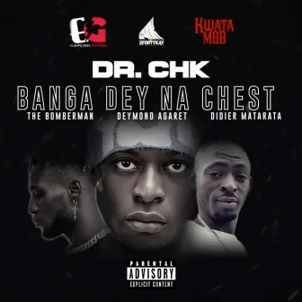 BANG DEY NA CHEST by Dr. Chk