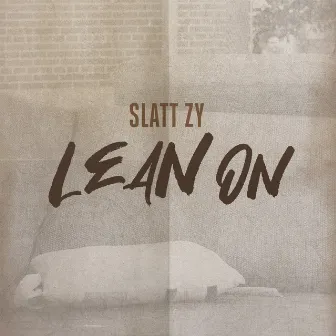 Lean On by Slatt Zy