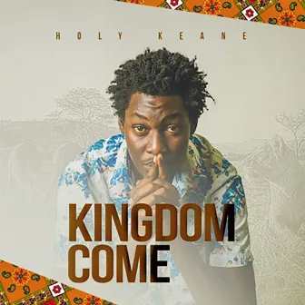 Kingdom Come by Holy Keane Amooti