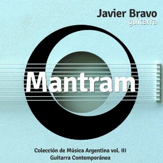 Mantram: Colección de Música Argentina, Vol. III by Javier Bravo