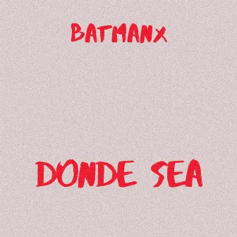 Donde sea by Batmanx