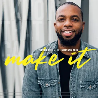 Make It by Sam Roberts & the Levites Assembly