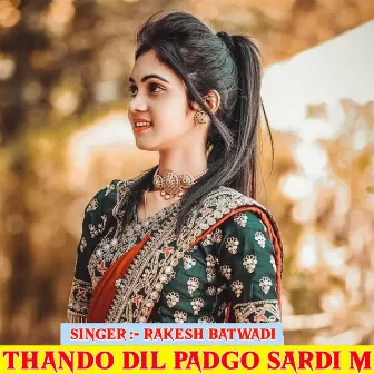 Thando Dil Padgo Sardi m by Rakesh Batwadi